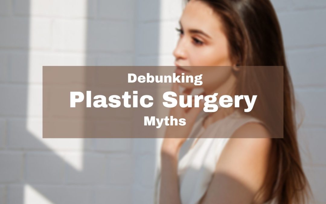 Shattering Myths about Plastic Surgery