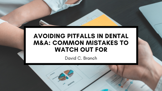Avoiding Pitfalls in Dental M&A: Common Mistakes to Watch Out For