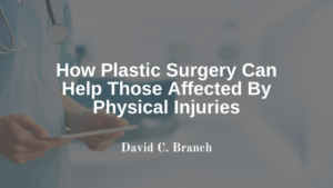 David C Branch Plastic Surgery Benefits