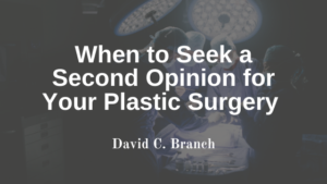 David C Branch Plastic Surgery Second Opinion
