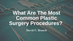 David C. Branch Common Plastic Surgery Procedures