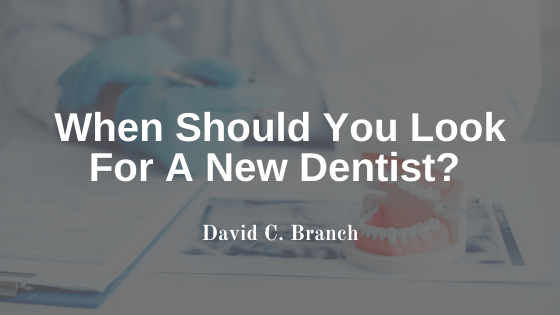 When Should You Look For A New Dentist?