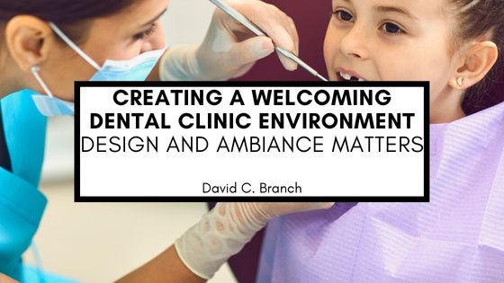 Creating a Welcoming Dental Clinic Environment: Design and Ambiance Matters