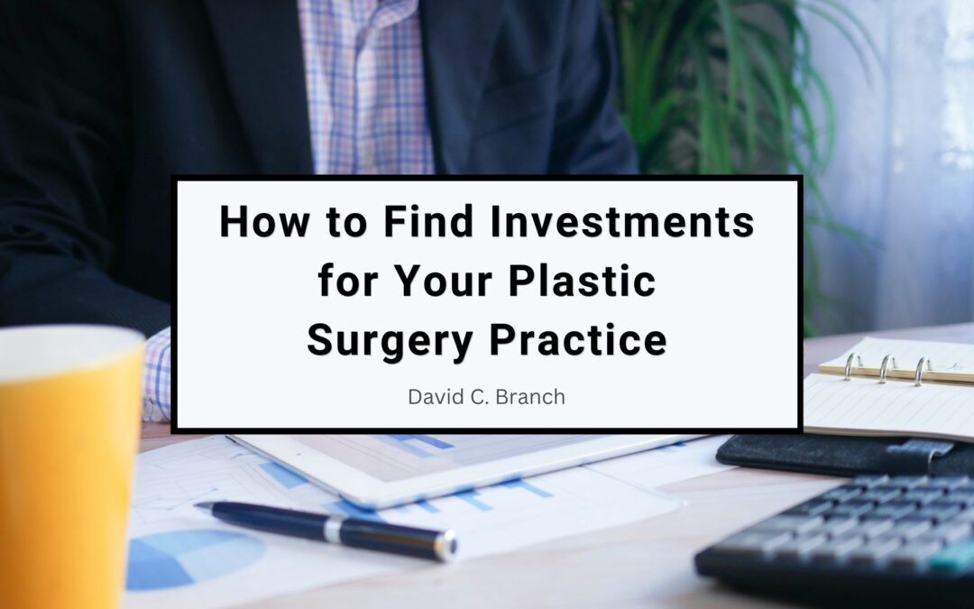 How to Find Investments for Your Plastic Surgery Practice