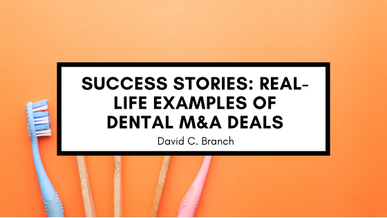 Success Stories: Real-Life Examples of Dental M&A Deals