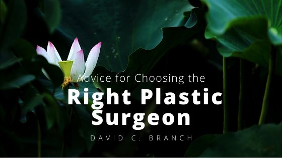 David C. Branch Advice For Choosing Right Plastic Surgeon
